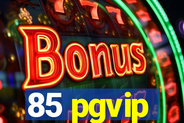 85 pgvip